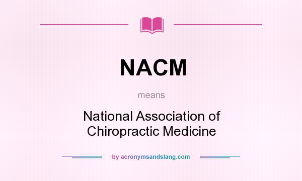 What does NACM mean? It stands for National Association of Chiropractic Medicine
