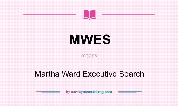 What does MWES mean? It stands for Martha Ward Executive Search
