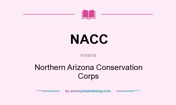 What does NACC mean? It stands for Northern Arizona Conservation Corps