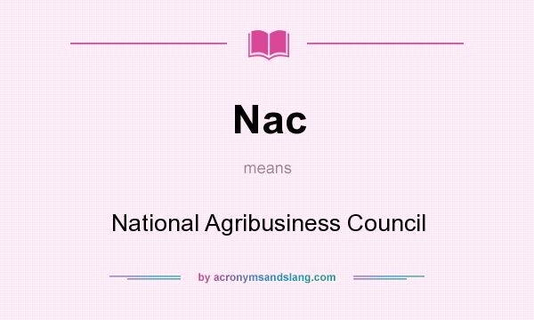 What does Nac mean? It stands for National Agribusiness Council