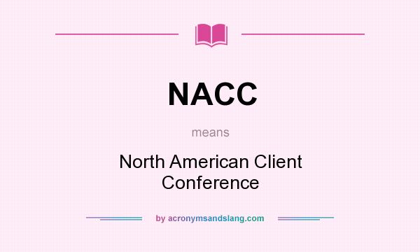 What does NACC mean? It stands for North American Client Conference