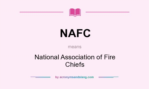 What does NAFC mean? It stands for National Association of Fire Chiefs