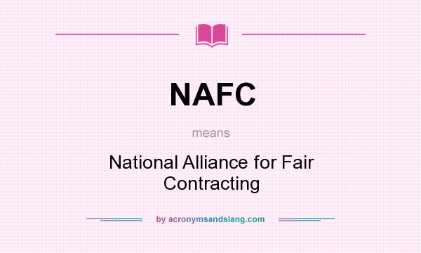 What does NAFC mean? It stands for National Alliance for Fair Contracting