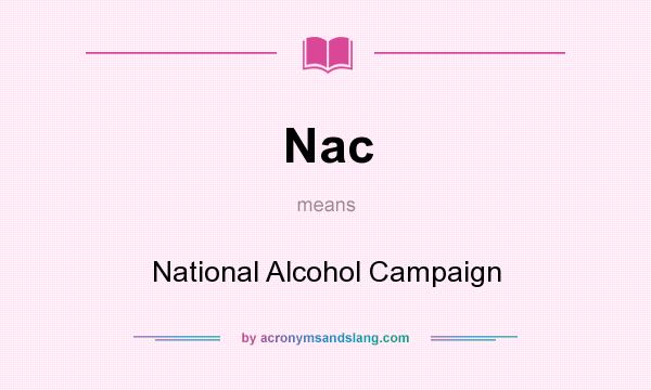 What does Nac mean? It stands for National Alcohol Campaign