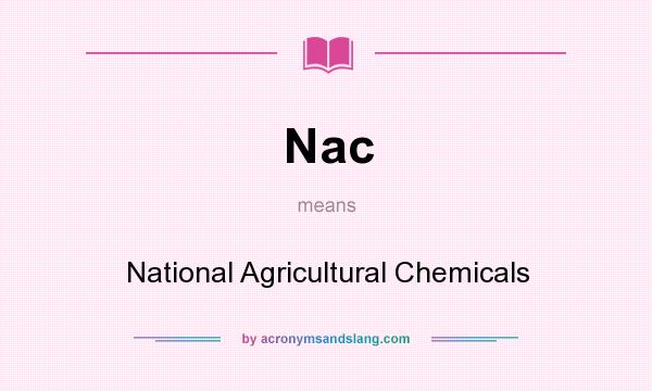 What does Nac mean? It stands for National Agricultural Chemicals