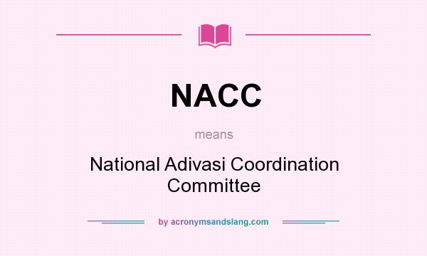 What does NACC mean? It stands for National Adivasi Coordination Committee