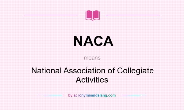 What does NACA mean? It stands for National Association of Collegiate Activities