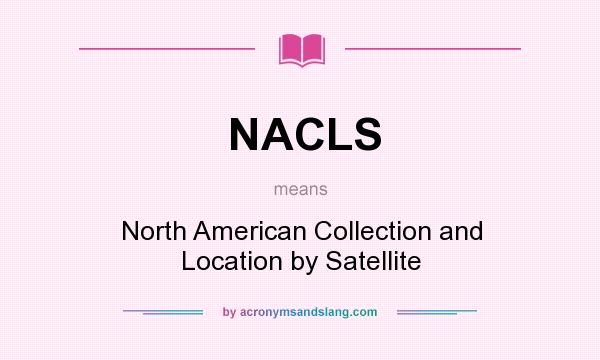 What does NACLS mean? It stands for North American Collection and Location by Satellite