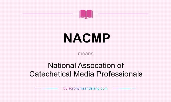 What does NACMP mean? It stands for National Assocation of Catechetical Media Professionals