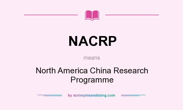 What does NACRP mean? It stands for North America China Research Programme