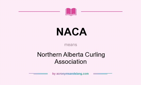 What does NACA mean? It stands for Northern Alberta Curling Association