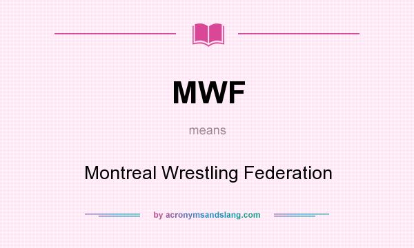 What does MWF mean? It stands for Montreal Wrestling Federation