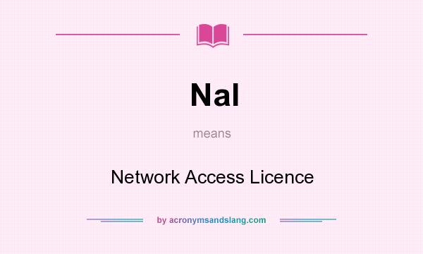 What does Nal mean? It stands for Network Access Licence