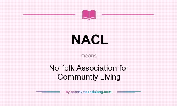 What does NACL mean? It stands for Norfolk Association for Communtiy Living