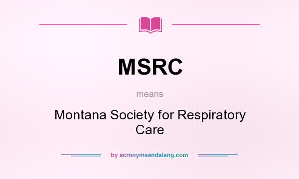 What does MSRC mean? It stands for Montana Society for Respiratory Care