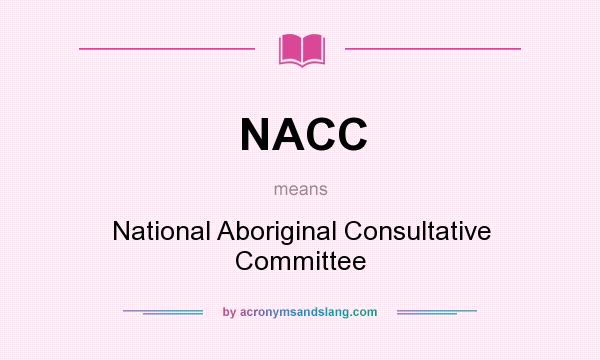 What does NACC mean? It stands for National Aboriginal Consultative Committee