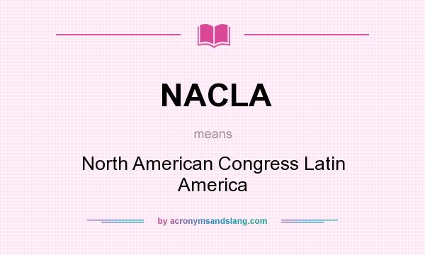 What does NACLA mean? It stands for North American Congress Latin America