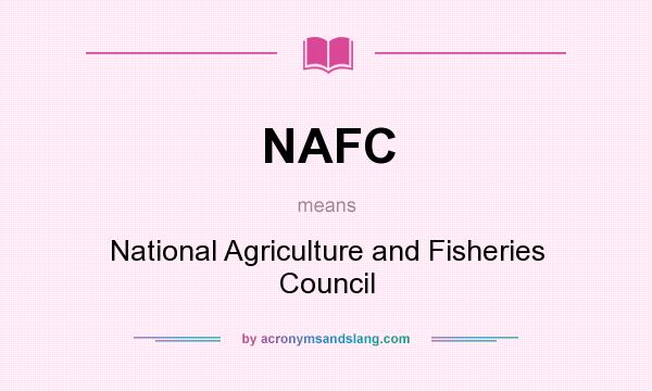 What does NAFC mean? It stands for National Agriculture and Fisheries Council