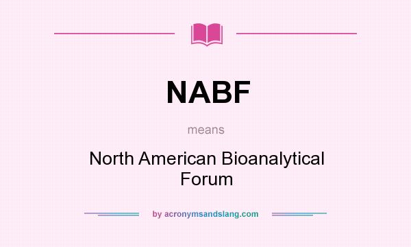 What does NABF mean? It stands for North American Bioanalytical Forum