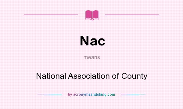 What does Nac mean? It stands for National Association of County