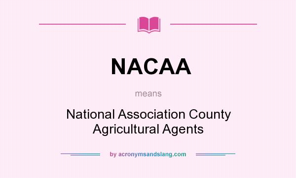 What does NACAA mean? It stands for National Association County Agricultural Agents