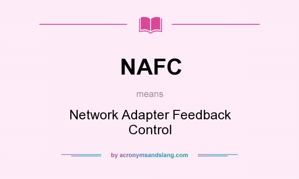 What does NAFC mean? It stands for Network Adapter Feedback Control