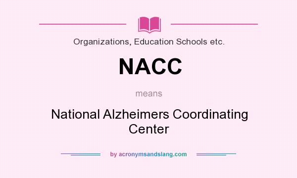 What does NACC mean? It stands for National Alzheimers Coordinating Center