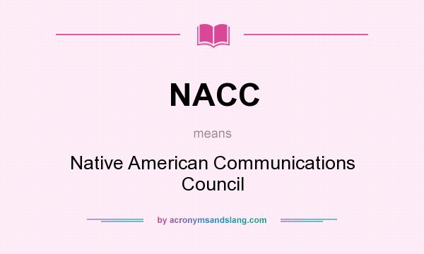 What does NACC mean? It stands for Native American Communications Council