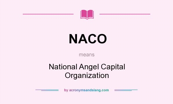 What does NACO mean? It stands for National Angel Capital Organization