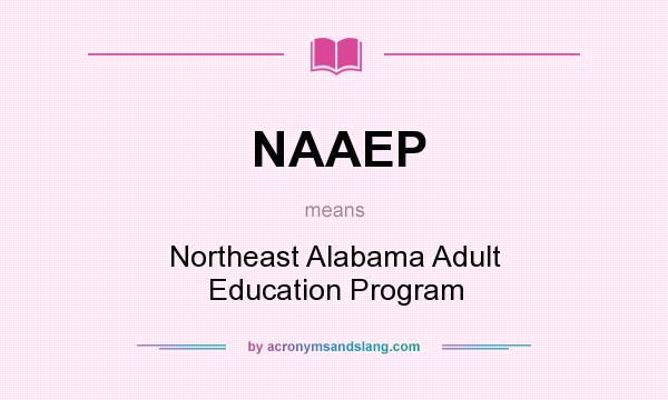 What does NAAEP mean? It stands for Northeast Alabama Adult Education Program