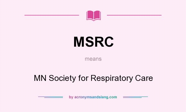 What does MSRC mean? It stands for MN Society for Respiratory Care