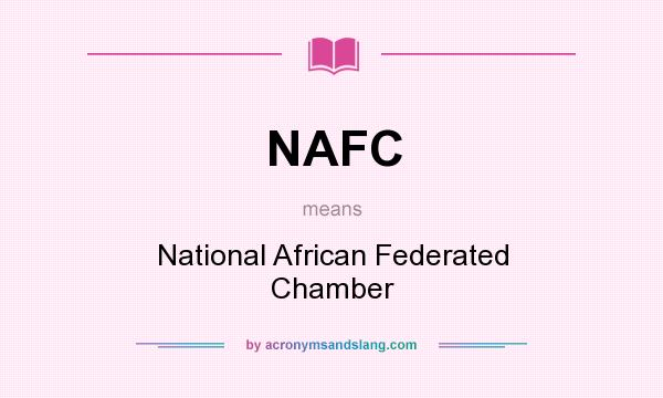 What does NAFC mean? It stands for National African Federated Chamber