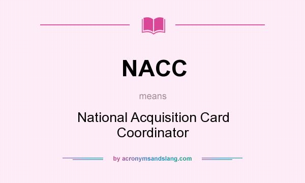 What does NACC mean? It stands for National Acquisition Card Coordinator
