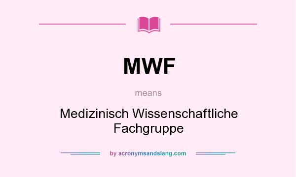 What does MWF mean? It stands for Medizinisch Wissenschaftliche Fachgruppe