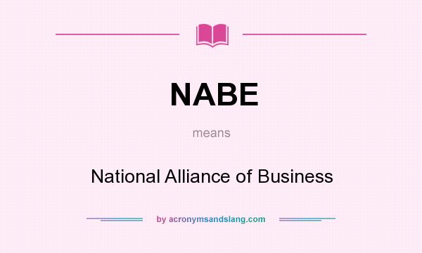 What does NABE mean? It stands for National Alliance of Business