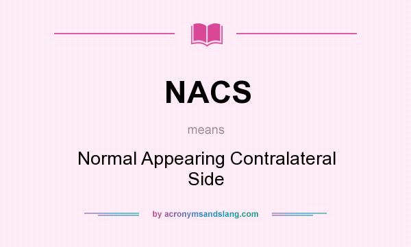 What does NACS mean? It stands for Normal Appearing Contralateral Side