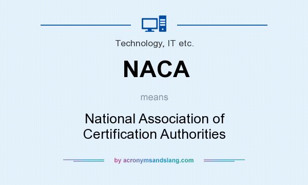 What does NACA mean? It stands for National Association of Certification Authorities