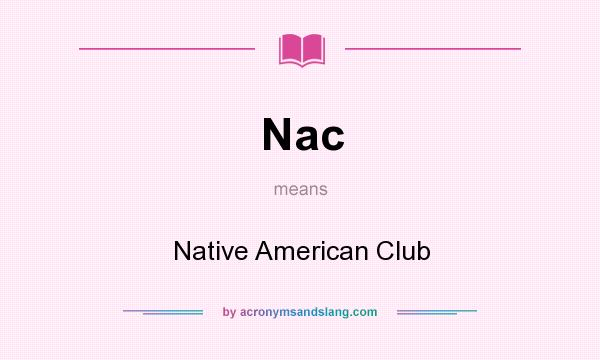 What does Nac mean? It stands for Native American Club