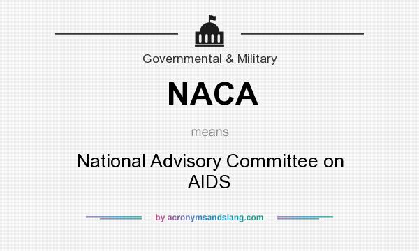 What does NACA mean? It stands for National Advisory Committee on AIDS