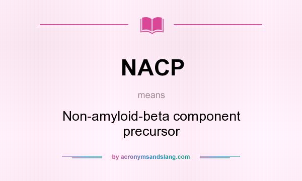 What does NACP mean? It stands for Non-amyloid-beta component precursor