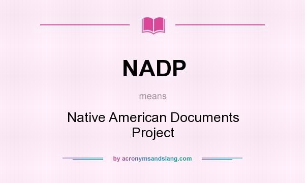 What does NADP mean? It stands for Native American Documents Project