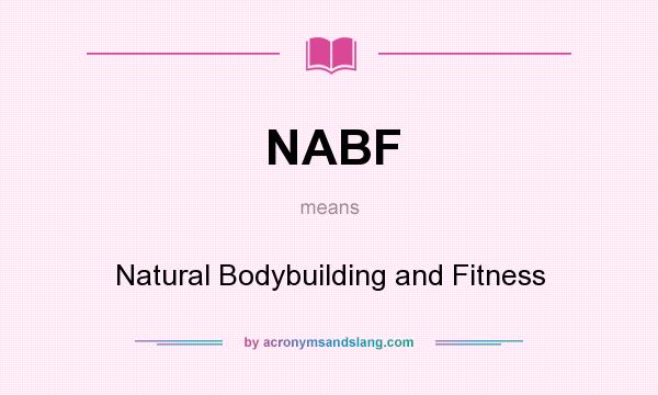 What does NABF mean? It stands for Natural Bodybuilding and Fitness