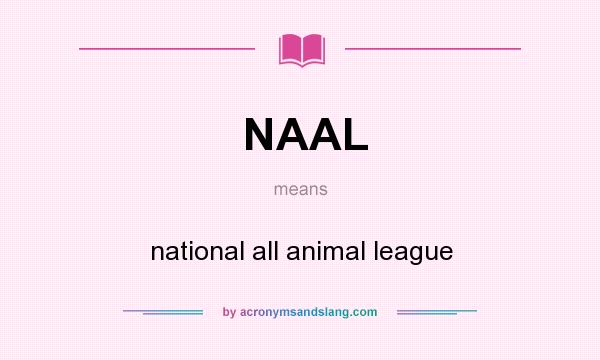 What does NAAL mean? It stands for national all animal league