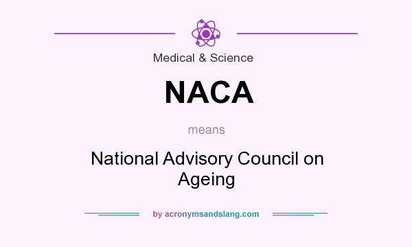 What does NACA mean? It stands for National Advisory Council on Ageing