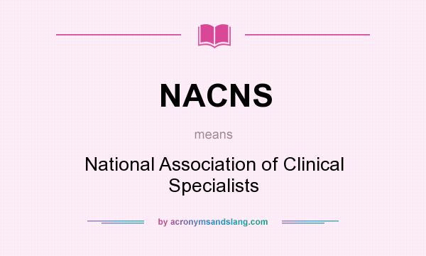 What does NACNS mean? It stands for National Association of Clinical Specialists