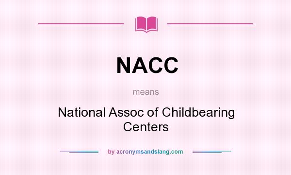 What does NACC mean? It stands for National Assoc of Childbearing Centers