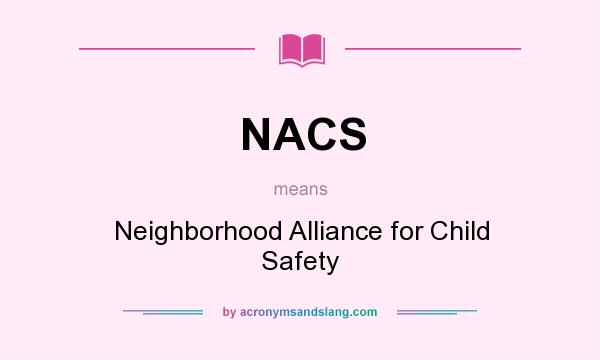 What does NACS mean? It stands for Neighborhood Alliance for Child Safety