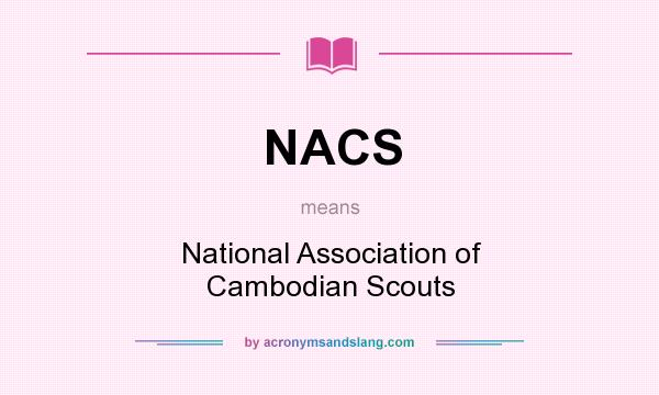 What does NACS mean? It stands for National Association of Cambodian Scouts