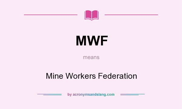 What does MWF mean? It stands for Mine Workers Federation