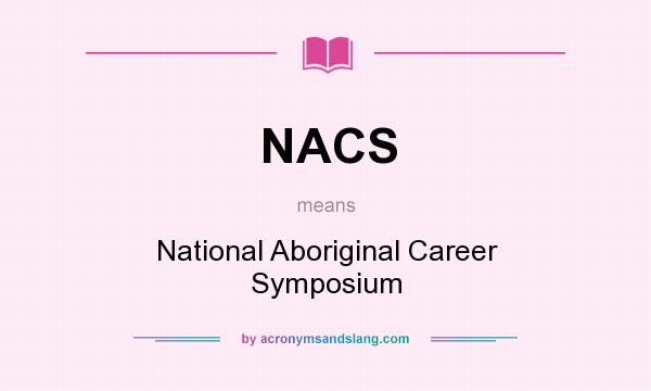 What does NACS mean? It stands for National Aboriginal Career Symposium